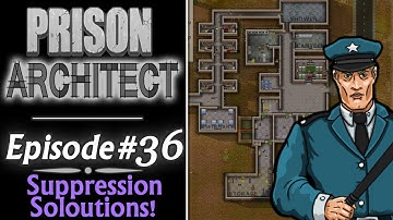 Suppression Solutions (Prison Architect Gameplay | Episode 36)