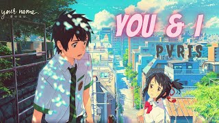 Your Name 「AMV」||  You and I  (PVRIS)