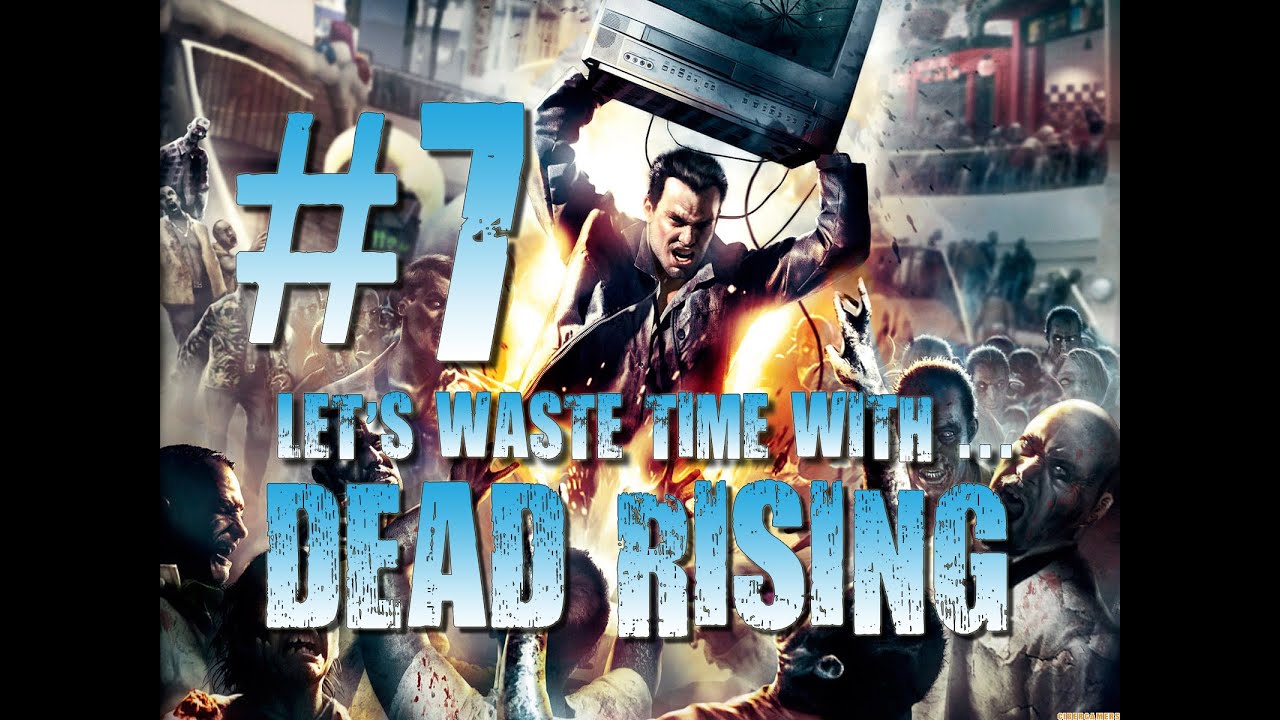 Let's Waste Time With ... Dead Rising [Part 7] - DANGER ZONE!!! - YouTube