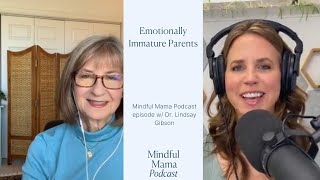 Mindful Mama Podcast Full Episode 553- Emotionally Immature Parents w/ Dr. Lindsay Gibson