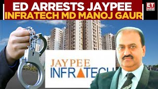 Ed Arrests Jaypee Infratech Md Manoj Gaur In Homebuyer Fraud Case Money Laundering Probe Breaking
