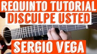 Disculpe Usted - Requinto / Intro Tutorial de Guitarra ( Sergio Vega ) TABS