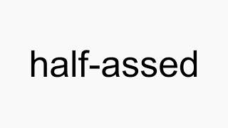 How to pronounce half-assed