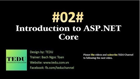 #2: Giới thiệu về ASP.NET Core | Overview ASP.NET Core | TEDU