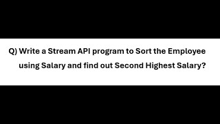 Write a Stream API program to Sort the Employee using Salary and find out Second Highest Salary#2024