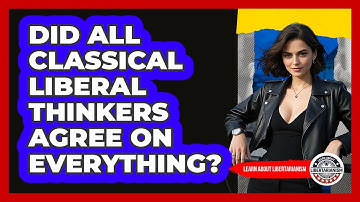 Did All Classical Liberal Thinkers Agree On Everything? - Learn About Libertarianism