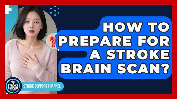 How To Prepare For A Stroke Brain Scan? - Stroke Support Channel