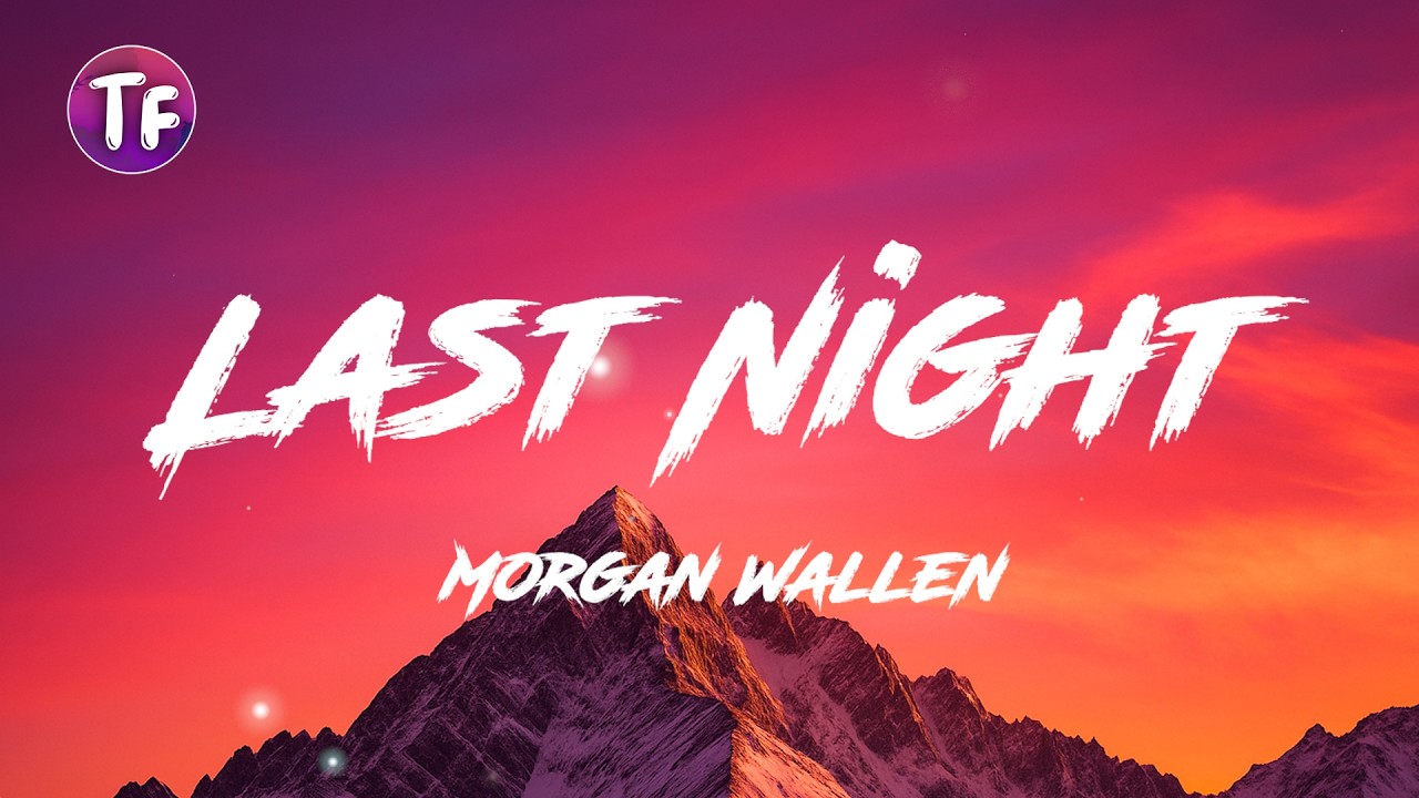 Last Night - Morgan Wallen (Lyrics/Letra)