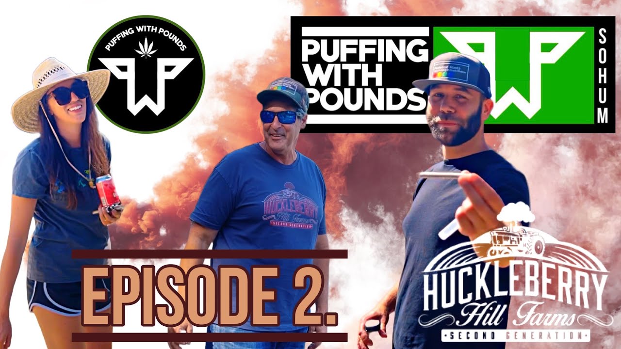 PUFFING WITH POUNDS- Episode 2. “HUCKLEBERRY HILL FARMS” w/ Johnny Casali & Rose Moberly