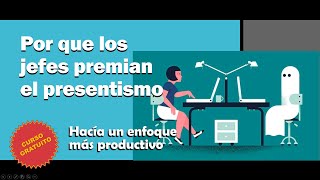 Por Que Los Jefes Premian El Presentismo - Curso Gratuito