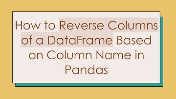 How to Reverse Columns of a DataFrame Based on Column Name in Pandas