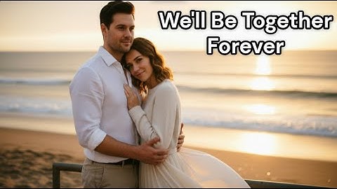 Be Together Forever — Until the End of Time (Official Music Video)
