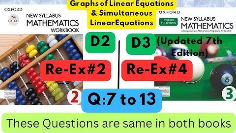 Same Questions in both books,Linear Equations, D2, Re-Ex#2, D3(Updated Edition), Re-Ex #4,Q 7 to 13.