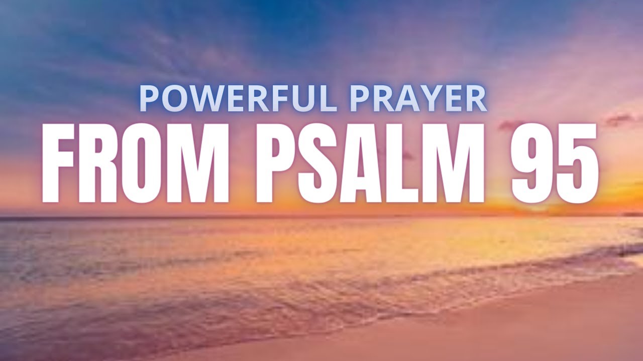PSALM 95 STRONG AND POWERFUL PRAYER TO GIVE YOUR PROBLEMS TO GOD! - YouTube