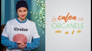 La Cafea cu Organele Mele - Episodul 3: Creierul