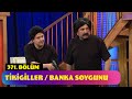 Tikigiller  banka soygunu  371 blm gldr gldr show