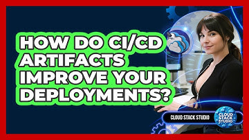 How Do CI/CD Artifacts Improve Your Deployments? - Cloud Stack Studio