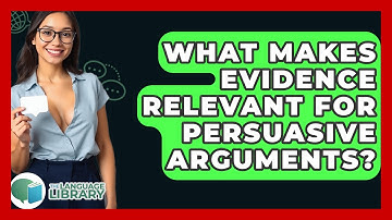What Makes Evidence Relevant For Persuasive Arguments? - The Language Library