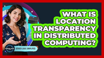 What Is Location Transparency In Distributed Computing?
