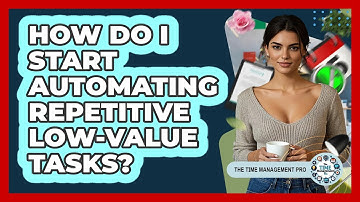 How Do I Start Automating Repetitive Low-Value Tasks?