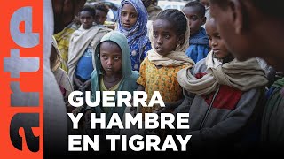 Etiopía: hambre y guerra en Tigré | ARTE.tv Documentales