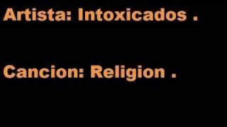 Religion [ Intoxicados ]   LETRA .