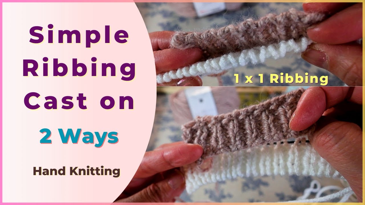 Simple 1 x 1 ribbing cast on - 2 ways - hand knit tutorial - YouTube