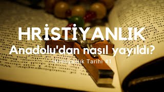 Hristiyanlık Nasıl Yayıldı? Hristiyanlık Anadoludan Nasıl Yayıldı?