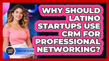 Why Should Latino Startups Use CRM For Professional Networking? - Latino Start Up Space