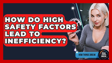 How Do High Safety Factors Lead To Inefficiency? - How Things Break