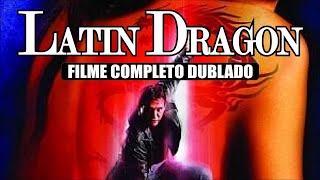 Latin Dragon - Filme Completo Dublado - Ação - 2004