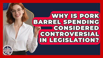 Why Is Pork Barrel Spending Considered Controversial in Legislation? - Inside the Legislative Branch