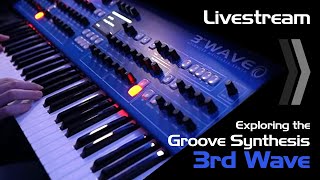 Livestream // Exploring the Groove Synthesis 3rd Wave synth Live