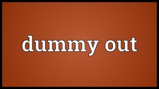 Dummy out Meaning