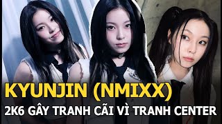 Kyunjin (NMIXX): 2k6 gây tranh cãi vì tranh center