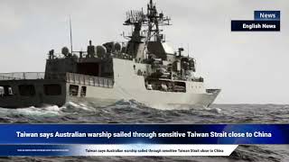 Taiwan says Australian warship sailed through sensitive Taiwan Strait close to China