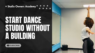 How to Start A Dance Studio Without A Building- Start ASAP!