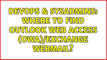 DevOps & SysAdmins: Where to find Outlook Web Access (OWA)/Exchange Webmail? (3 Solutions!!)