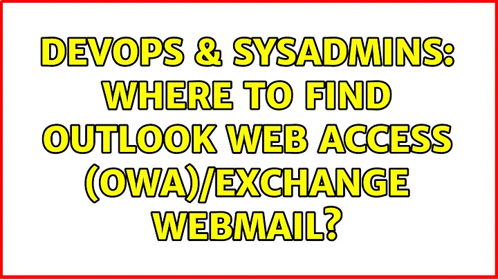 DevOps & SysAdmins: Where to find Outlook Web Access (OWA)/Exchange Webmail? (3 Solutions!!)