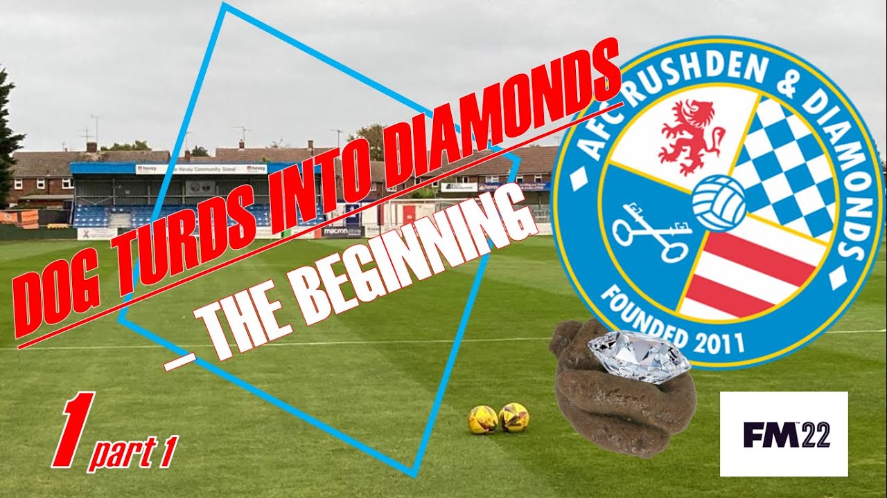 DOG TURDS INTO DIAMONDS - Ep1, Pt 1 - FOOTBALL MANAGER 2022 - AFC Rushden & Diamonds Road to Glory