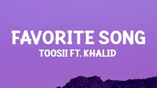Toosii - Favorite Song Remix (Lyrics) ft. Khalid  | 1 Hour Version - Top Trending Songs