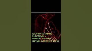 dj KARNA SU SAYANG via vallen, nella kharisma REMIX SLOW MANTUL UEEENAKK REK