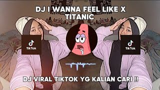 DJ I WANNA FEEL LIKE X TITANIC | DJ VIRAL TIKTOK 2024 YANG KALIAN CARI !!! #djviral #tiktokviral