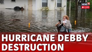 Hurricane Debby 2024 LIVE | Visuals: Debby Unleashes Widespread Flooding | USA News LIVE | N18G