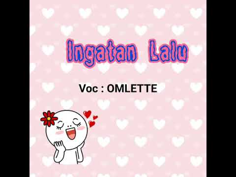 Ingatan Lalu : Omlette (lirik)