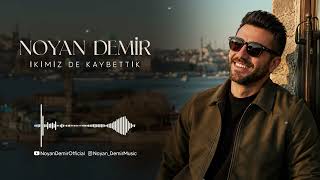 Noyan Demir - İkimiz de Kaybettik (Official Audio)