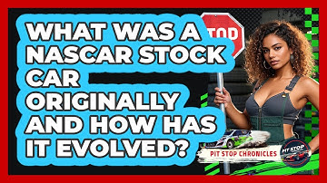 What Was A NASCAR Stock Car Originally And How Has It Evolved? - Pit Stop Chronicles