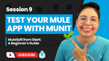 Session 9: Test your Mule app with MUnit testing | MuleSoft from Start: A Beginner