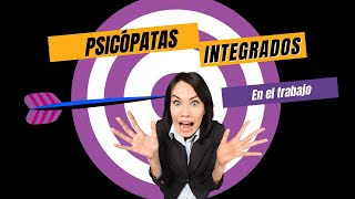 Cómo lidiar con los psicópatas integrados en el entorno laboral.