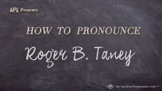How To Pronounce Roger B. Taney Real Life Examples